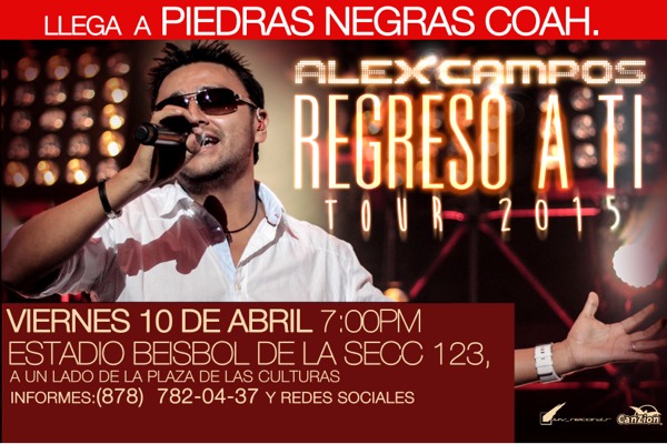 Concierto de Alex Campos en Coahuila, México, Viernes, 10 de abril de 2015