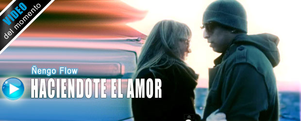 Video Haciendote El Amor de �engo Flow