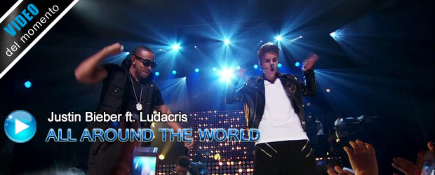 All Around The World - Justin Bieber ft. Ludacris - Video