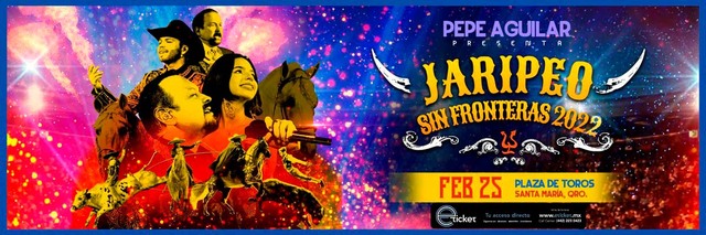 Concierto de Pepe Aguilar, Jaripeo Sin Fronteras, en Queretaro, México, Viernes, 25 de febrero de 2022