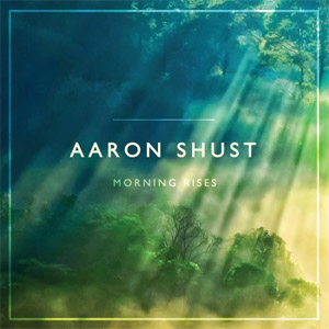 Álbum Morning Rises de Aaron Shust