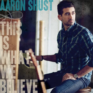 Álbum This Is What We Believe de Aaron Shust
