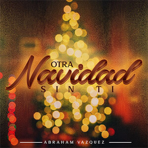 Álbum Otra Navidad Sin Ti de Abraham Vazquez