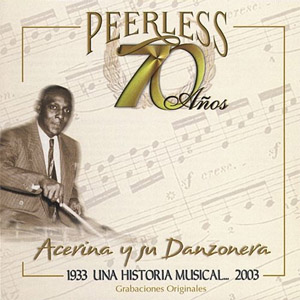 Álbum 70 Años Peerless Una A Historia Musical de Acerina y Su Danzonera
