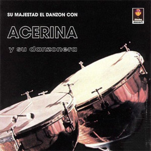 Álbum Su Majesta Del Danzón de Acerina y Su Danzonera