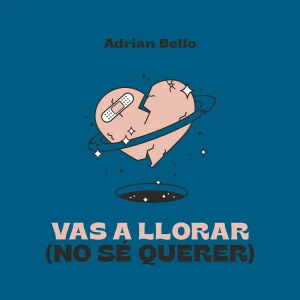 Álbum Vas A Llorar (No Sé Querer) de Adrián Bello