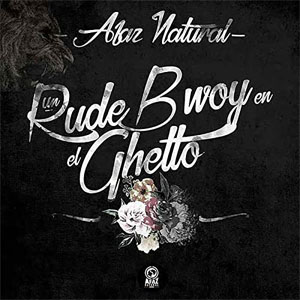 Álbum Un Rude Bwoy En El Ghetto de Afaz Natural