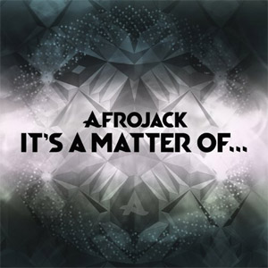 Álbum It's A Matter Of...  de Afrojack
