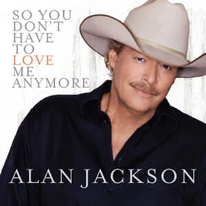 Álbum So You Don't Have To Love Me Anymore de Alan Jackson