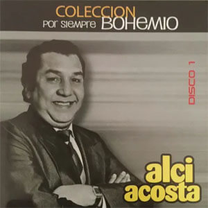 Álbum Colección por Siempre Bohemio, Vol. 1 de Alci Acosta