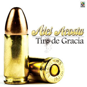 Álbum Tiro De Gracía de Alci Acosta