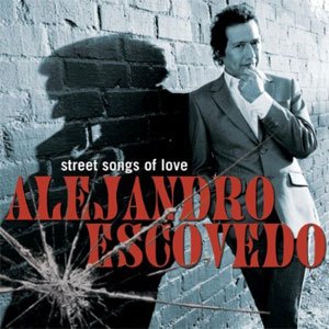 Álbum Street Songs Of Love de Alejandro Escovedo