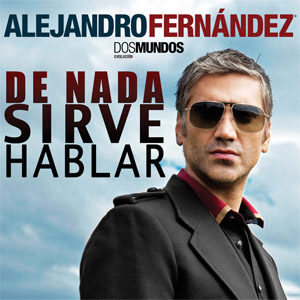 Álbum De Nada Sirve Hablar de Alejandro Fernández