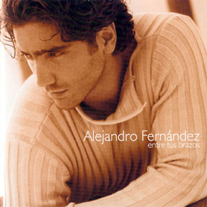 Álbum Entre Tus Brazos de Alejandro Fernández