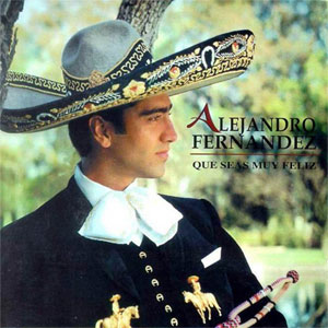 Álbum Que Seas Muy Feliz de Alejandro Fernández