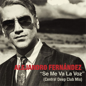 Álbum Se Me Va La Voz (Central Deep Club Mix) de Alejandro Fernández