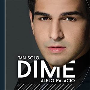 Álbum Tan Solo Dime de Alejandro Palacio