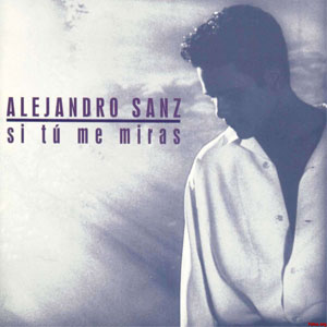 Álbum Si Tú Me Miras de Alejandro Sanz