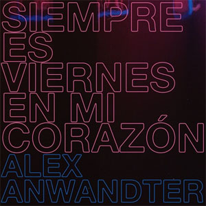 Álbum Siempre Es Viernes en Mi Corazón de Alex Anwandter