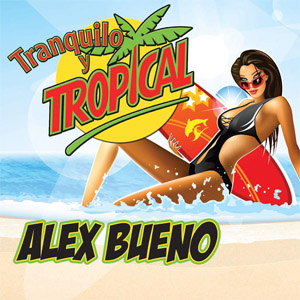 Álbum Tranquilo Y Tropical de Alex Bueno