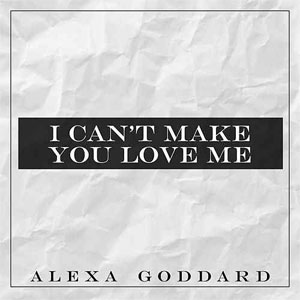Álbum I Can't Make You Love Me de Alexa Goddard