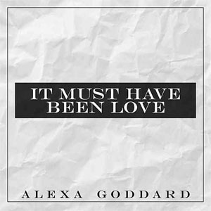Álbum It Must Have Been Love de Alexa Goddard