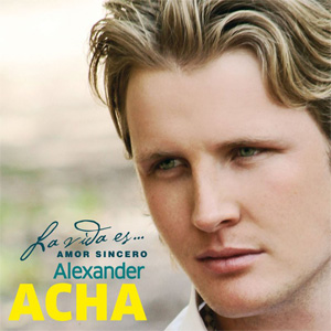 Álbum La Vida Es... Amor Sincero de Alexander Acha