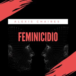 Álbum Feminicidio de Alexis Chaires