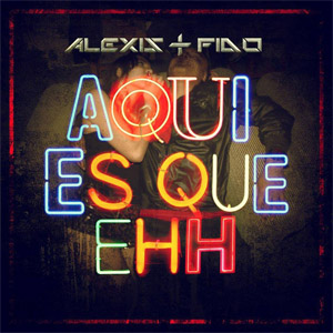 Álbum Aqui Es Que Ehh de Alexis y Fido