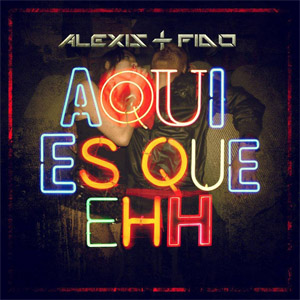 Álbum Aquí Es Que Ehh de Alexis y Fido