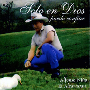 Álbum Solo en Dios Puedo Confiar de Alfonso Niño - El Alcaraván