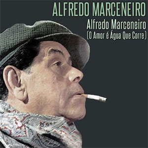 Álbum O Amor E Agua Que Corre de Alfredo Marceneiro