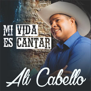 Álbum Mi Vida Es Cantar de Alí Cabello