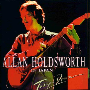 Álbum In Japan - Tokyo Dream de Allan Holdsworth