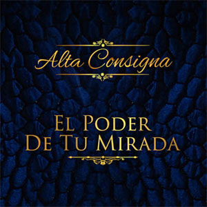 Álbum El Poder de Tu Mirada de Alta Consigna