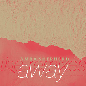 Álbum Away (The Remixes) de Amba Shepherd