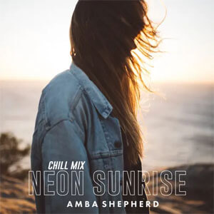 Álbum Neon Sunrise (Chill Mix) de Amba Shepherd