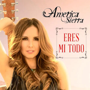 Álbum Eres Mi Todo de América Sierra