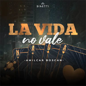 Álbum La Vida No Vale Nada de Amílcar Boscán