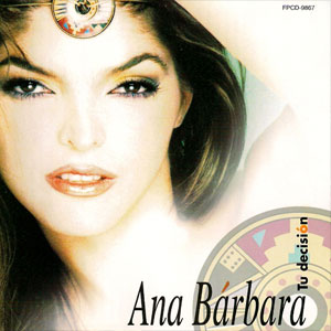 Álbum Tu Decisión de Ana Bárbara