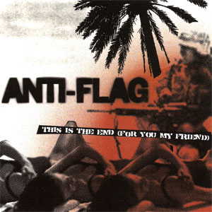 Álbum This Is The End (For You My Friend) de Anti-Flag
