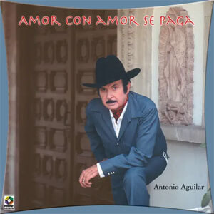 Álbum Amor Con Amor Se Paga de Antonio Aguilar