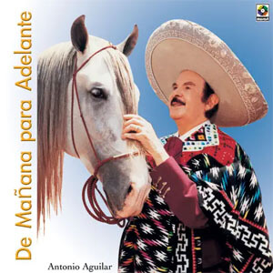 Álbum De Mañana Para Adelante de Antonio Aguilar