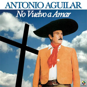 Álbum No Vuelvo a Amar de Antonio Aguilar