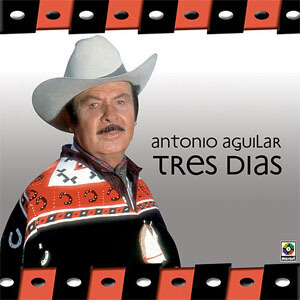 Álbum Tres Días de Antonio Aguilar