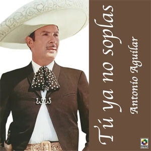 Álbum Tú Ya No Soplas de Antonio Aguilar