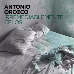 Álbum Irremediablemente Celos de Antonio Orozco