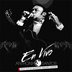 Álbum En Vivo - Sold Out At Madison Square Garden de Antony Santos