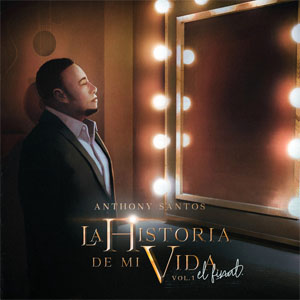 Álbum La Historia De Mi Vida: El Final, Vol. 1 de Antony Santos