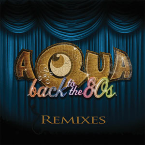 Álbum Back To the 80's (Remixes) de Aqua